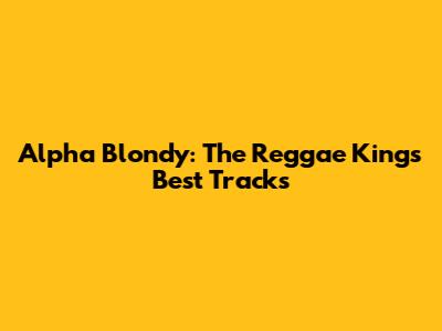Alpha Blondy: The Reggae King's Best Tracks