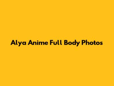 Alya Anime Full Body Photos