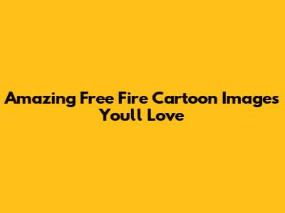 Amazing Free Fire Cartoon Images You'll Love