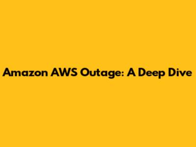 Amazon AWS Outage: A Deep Dive