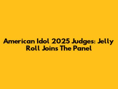 American Idol 2025 Judges: Jelly Roll Joins The Panel