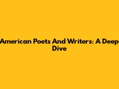 American Poets And Writers: A Deep Dive