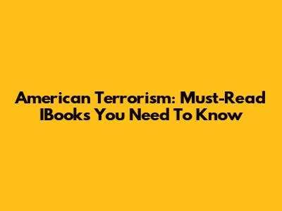 American Terrorism: Must-Read IBooks You Need To Know