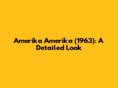 Amerika Amerika (1963): A Detailed Look