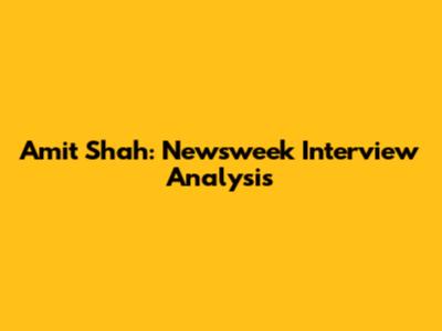 Amit Shah: Newsweek Interview Analysis