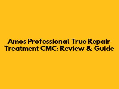 Amos Professional True Repair Treatment CMC: Review & Guide
