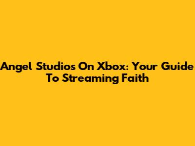 Angel Studios On Xbox: Your Guide To Streaming Faith