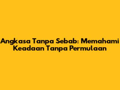 Angkasa Tanpa Sebab: Memahami Keadaan Tanpa Permulaan