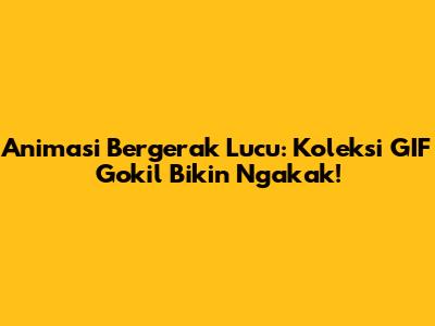 Animasi Bergerak Lucu: Koleksi GIF Gokil Bikin Ngakak!