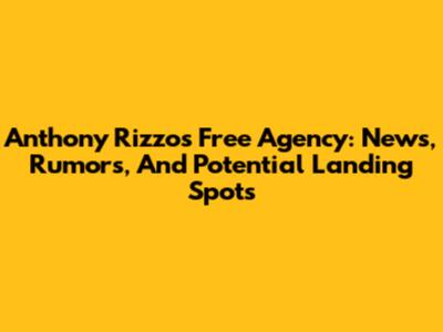 Anthony Rizzo's Free Agency: News, Rumors, And Potential Landing Spots