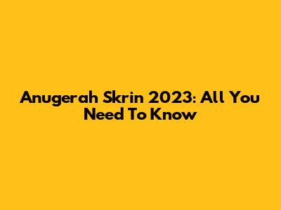 Anugerah Skrin 2023: All You Need To Know