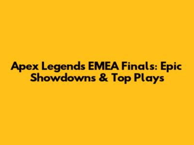 Apex Legends EMEA Finals: Epic Showdowns & Top Plays