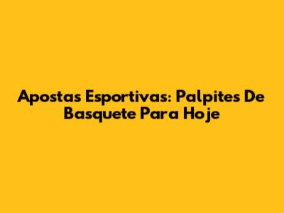 Apostas Esportivas: Palpites De Basquete Para Hoje