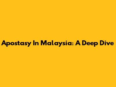 Apostasy In Malaysia: A Deep Dive