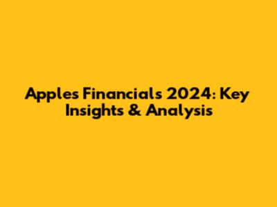 Apple's Financials 2024: Key Insights & Analysis