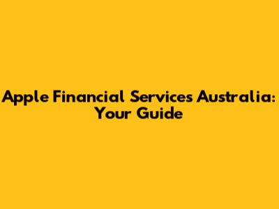 Apple Financial Services Australia: Your Guide