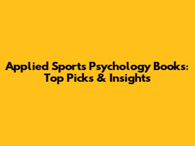 Applied Sports Psychology Books: Top Picks & Insights