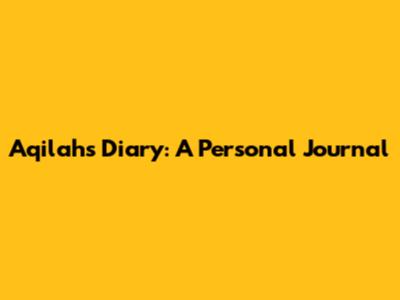 Aqilah's Diary: A Personal Journal