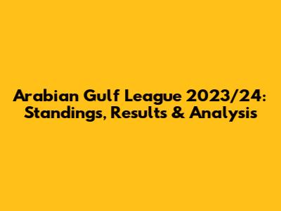 Arabian Gulf League 2023/24: Standings, Results & Analysis