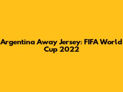 Argentina Away Jersey: FIFA World Cup 2022
