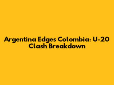 Argentina Edges Colombia: U-20 Clash Breakdown