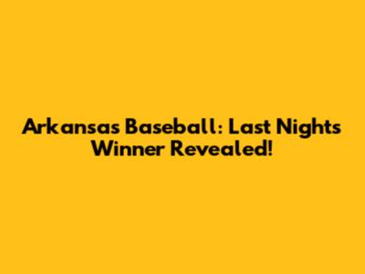 Arkansas Baseball: Last Night's Winner Revealed!
