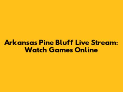Arkansas Pine Bluff Live Stream: Watch Games Online