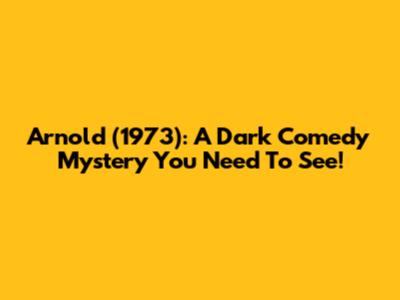 Arnold (1973): A Dark Comedy Mystery You Need To See!