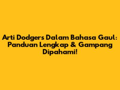 Arti Dodgers Dalam Bahasa Gaul: Panduan Lengkap & Gampang Dipahami!