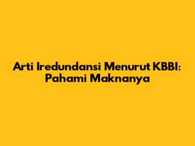 Arti Iredundansi Menurut KBBI: Pahami Maknanya