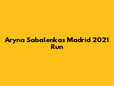 Aryna Sabalenka's Madrid 2021 Run