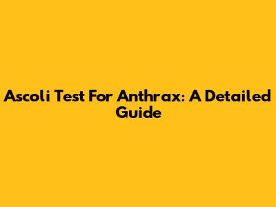 Ascoli Test For Anthrax: A Detailed Guide