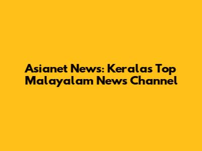 Asianet News: Kerala's Top Malayalam News Channel