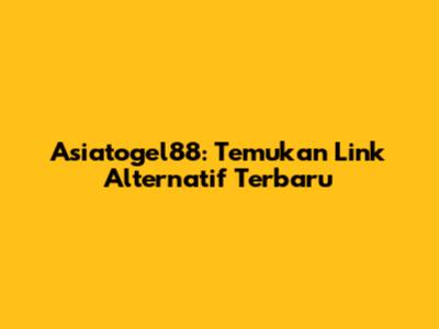 Asiatogel88: Temukan Link Alternatif Terbaru