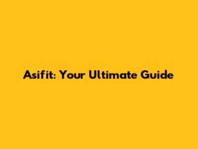 Asifit: Your Ultimate Guide