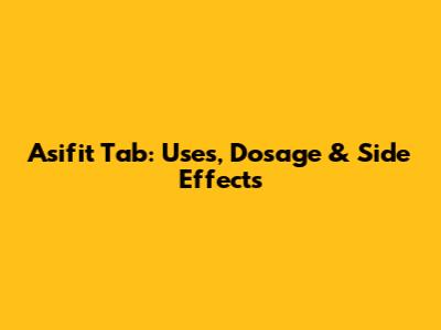 Asifit Tab: Uses, Dosage & Side Effects