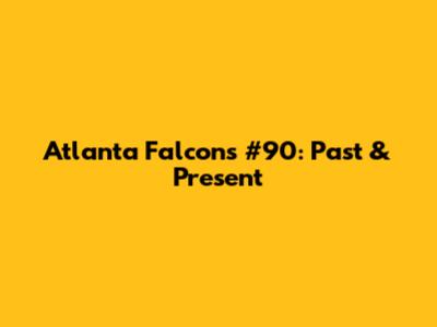 Atlanta Falcons #90: Past & Present