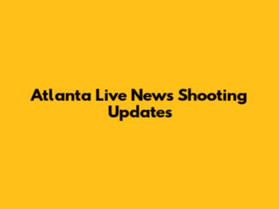 Atlanta Live News Shooting Updates