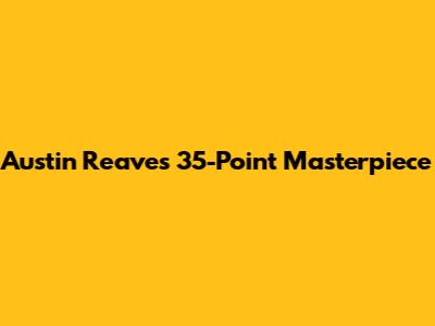Austin Reaves' 35-Point Masterpiece