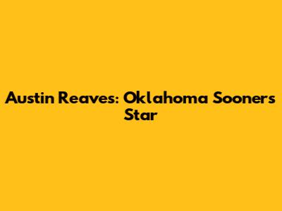 Austin Reaves: Oklahoma Sooners Star