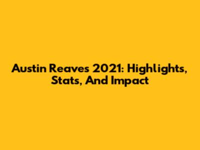 Austin Reaves 2021: Highlights, Stats, And Impact