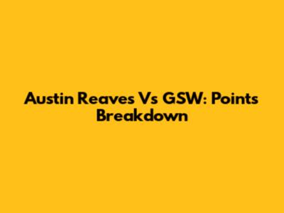 Austin Reaves Vs GSW: Points Breakdown
