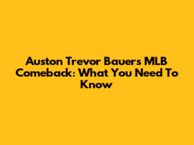 Auston Trevor Bauer's MLB Comeback: What You Need To Know