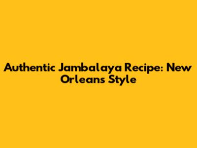Authentic Jambalaya Recipe: New Orleans Style