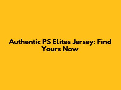 Authentic PS Elites Jersey: Find Yours Now