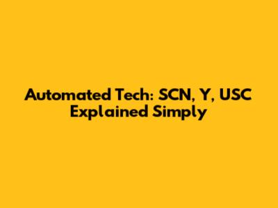 Automated Tech: SCN, Y, USC Explained Simply