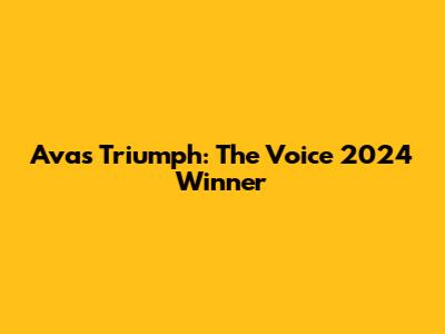 Ava's Triumph: The Voice 2024 Winner