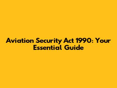 Aviation Security Act 1990: Your Essential Guide