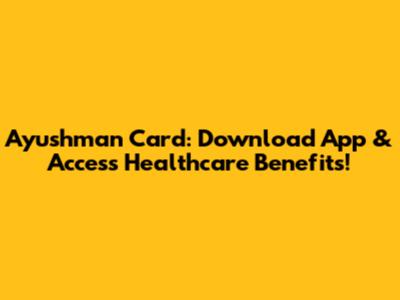 Ayushman Card: Download App & Access Healthcare Benefits!