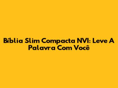 Bíblia Slim Compacta NVI: Leve A Palavra Com Você